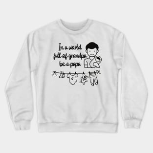 In a world full of grandpa be a papa Crewneck Sweatshirt